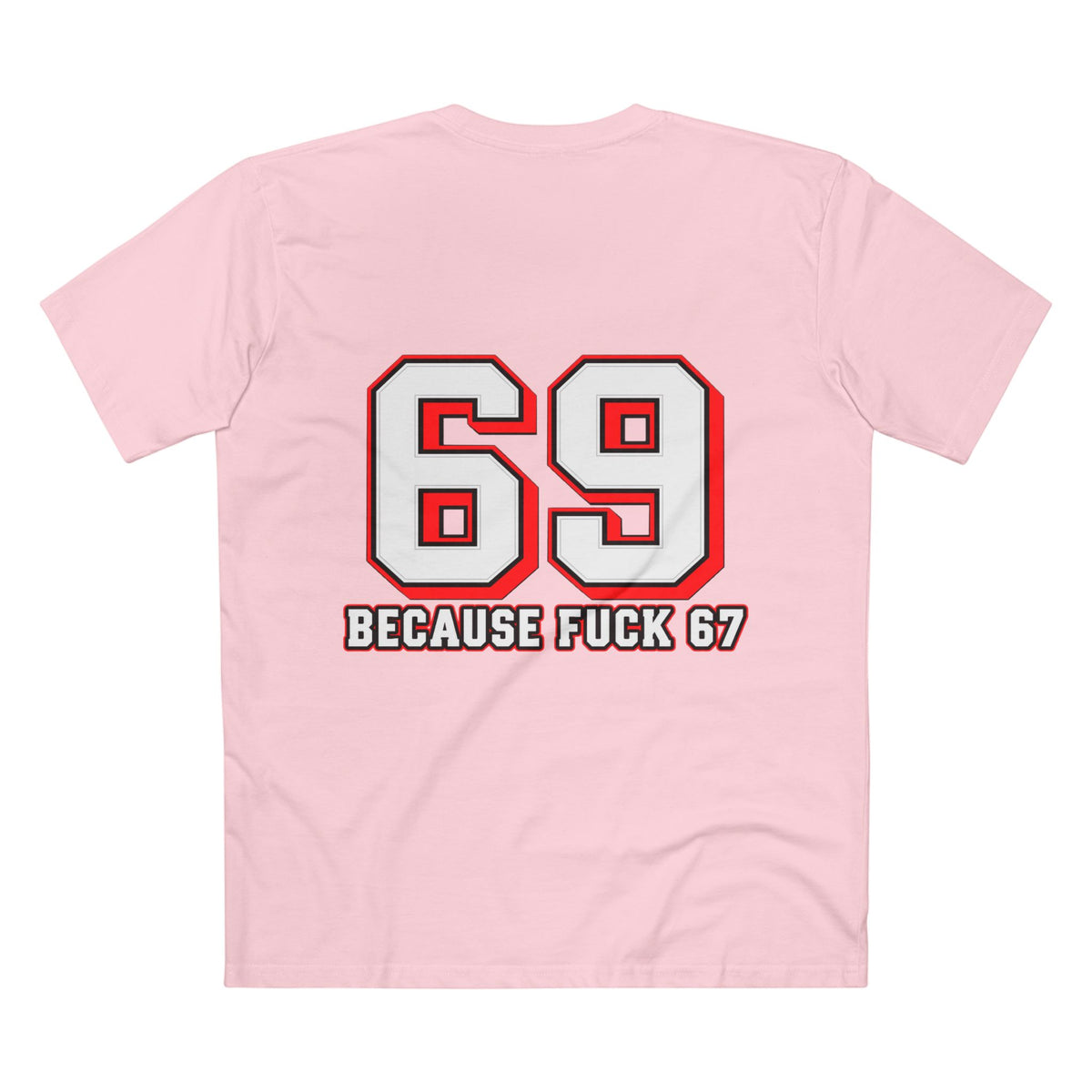 69 Because F*** 67 Front and Back Print - Men's