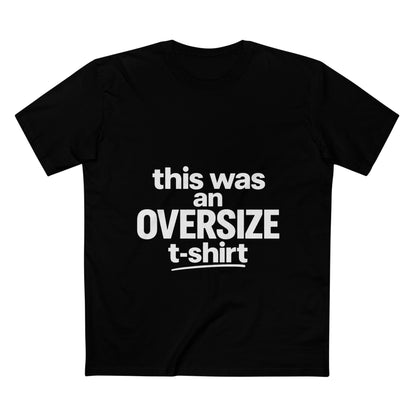 Funny Graphic Tee — "this was an OVERSIZE t-shirt" Statement Shirt
