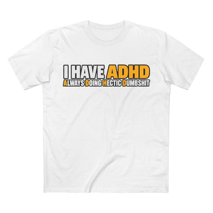 ADHD Graphic Tee — "I Have ADHD Always Doing Hectic Dumbshit" - Men's