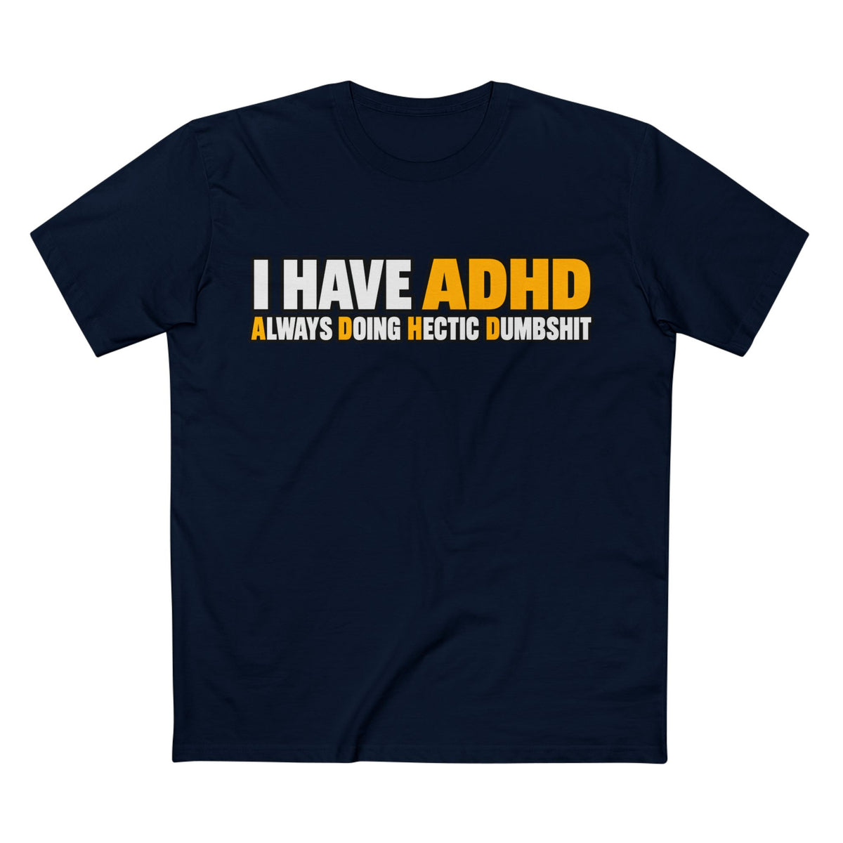 ADHD Graphic Tee — "I Have ADHD Always Doing Hectic Dumbshit" - Men's