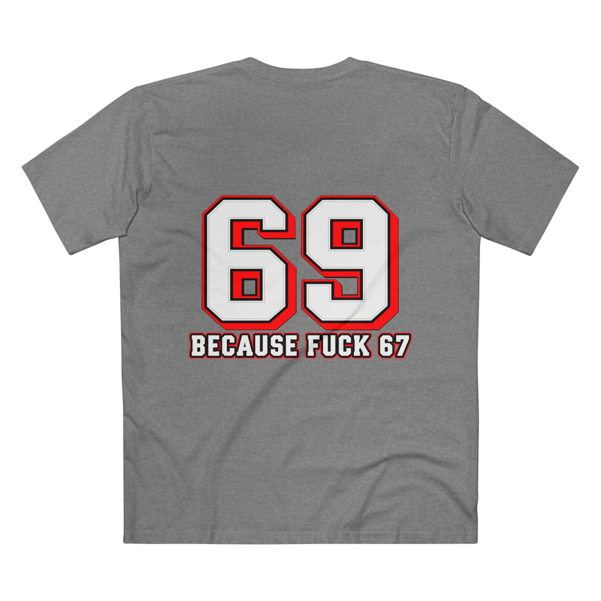 69 Because F*** 67 Front and Back Print - Men's