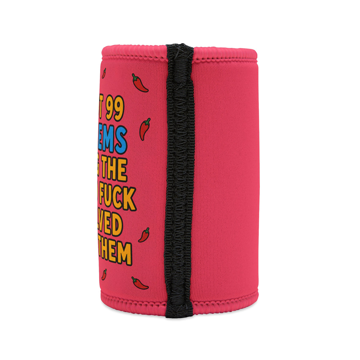 Stubby Cooler — Funny Spicy Chilli: "I've Got 99 Problems" Cheeky Quote