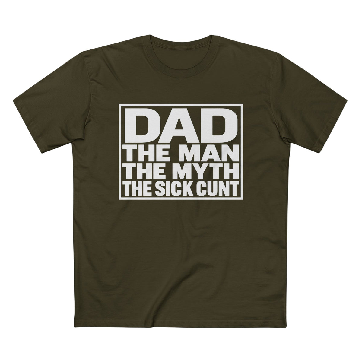 Dad Tee - "Dad: The Man, The Myth, The Sick Cunt" Graphic Father's Day Shirt
