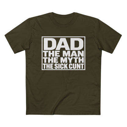 Dad Tee - "Dad: The Man, The Myth, The Sick Cunt" Graphic Father's Day Shirt