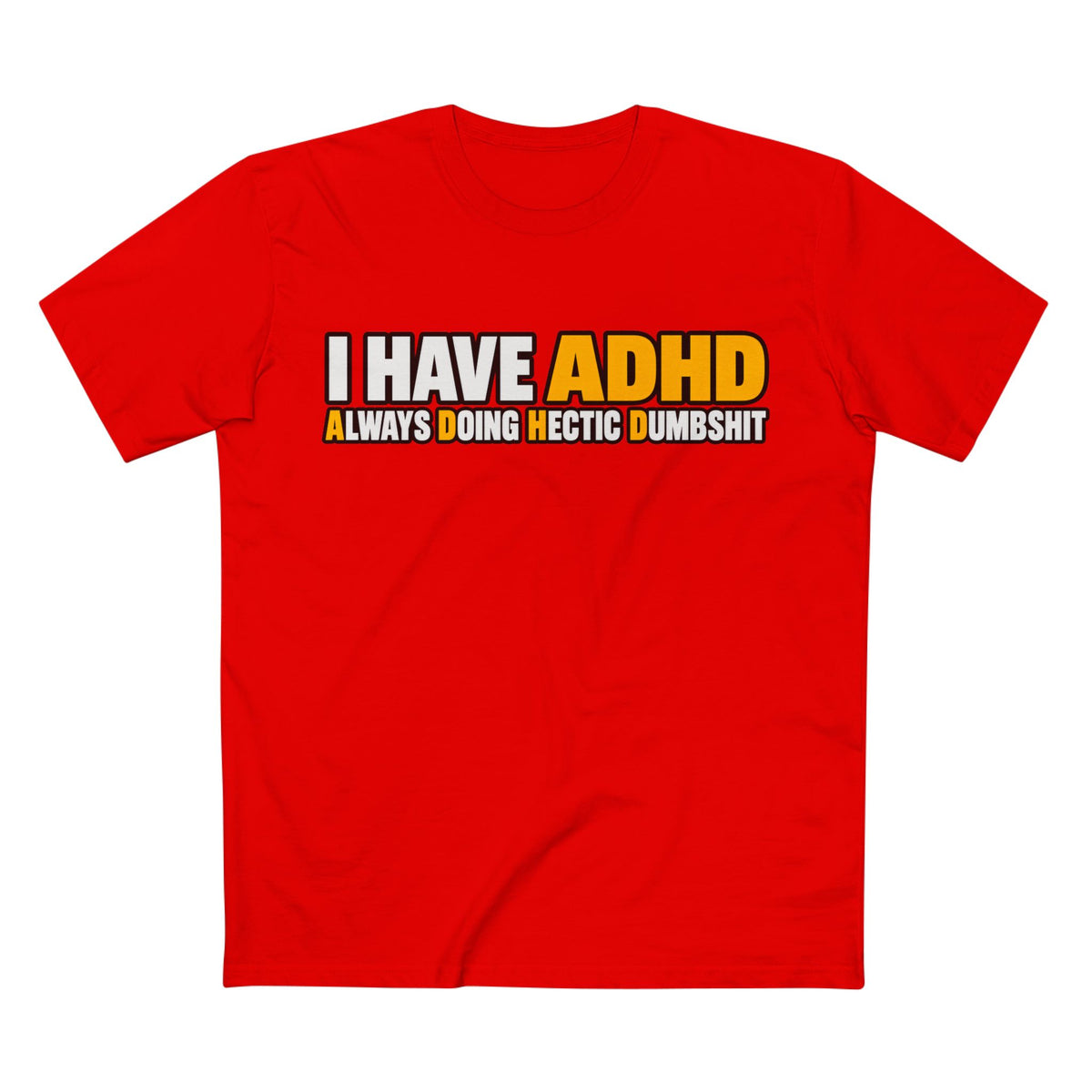 ADHD Graphic Tee — "I Have ADHD Always Doing Hectic Dumbshit" - Men's