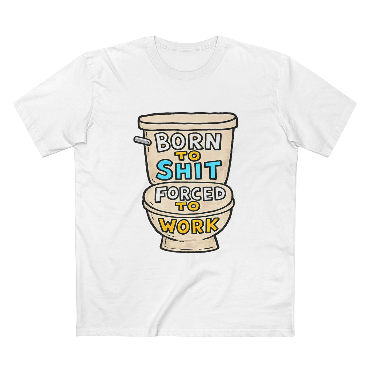Toilet Graphic Tee — "Born to Shit, Forced to Work" Funny Sarcastic T-Shirt
