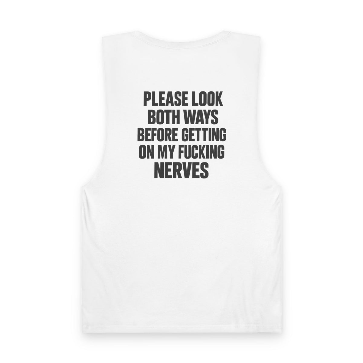 Please Look Both Ways Before Getting On My Fucking Nerves - Back Print