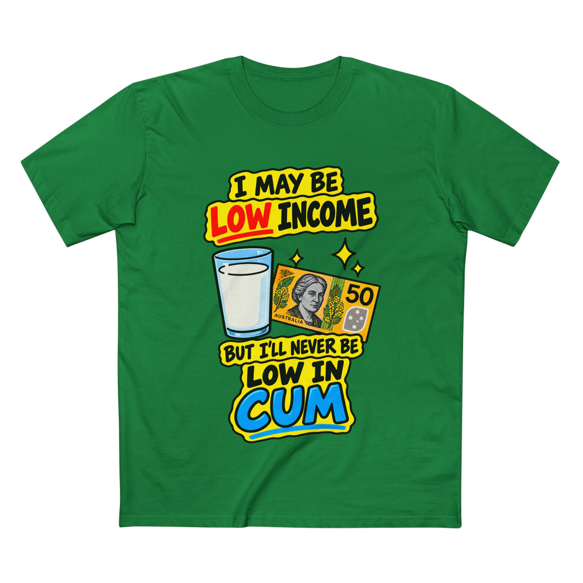 "I May Be Low Income But I'll Never Be Low In Cum" - Men's Tee