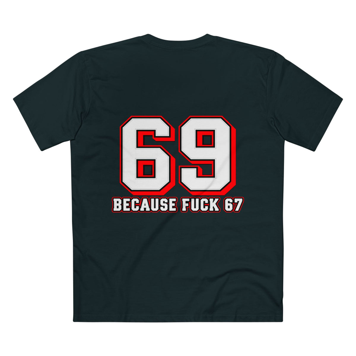69 Because F*** 67 Front and Back Print - Men's