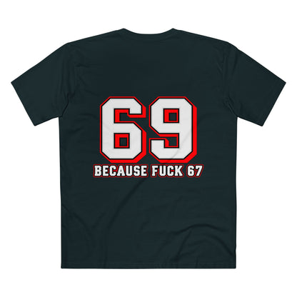 69 Because F*** 67 Front and Back Print - Men's