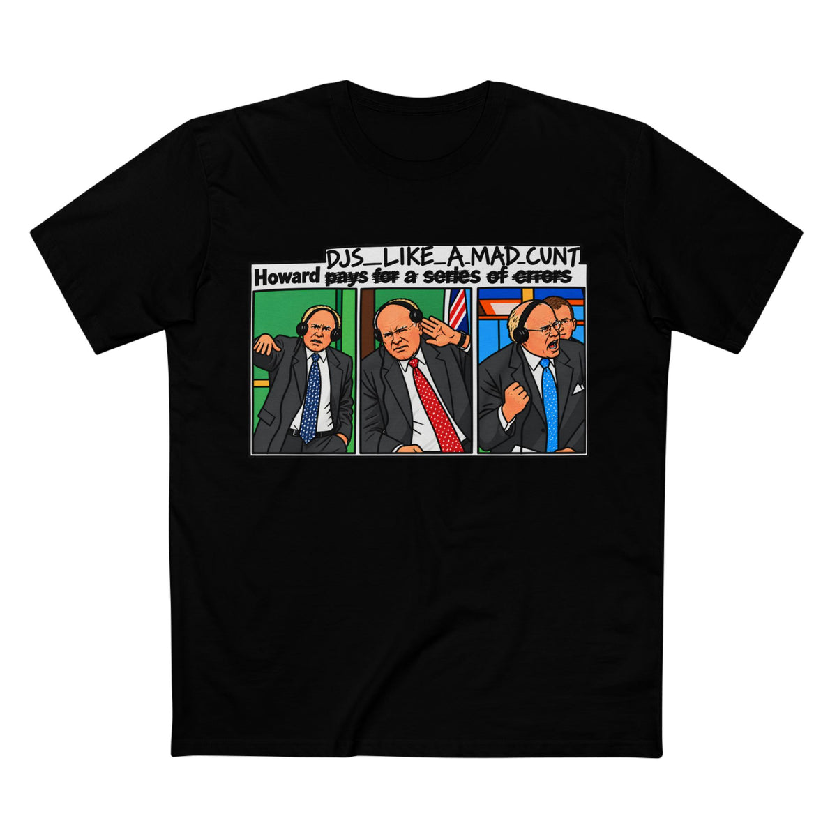Howard DJs... Like a Mad C*** - Men's Tee