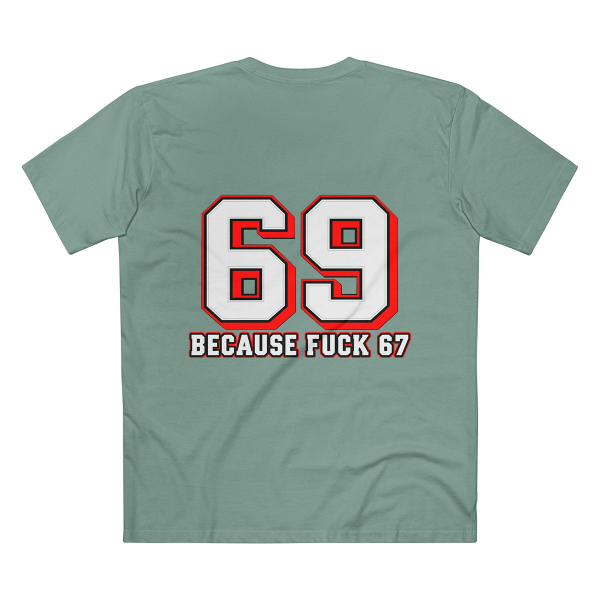 69 Because F*** 67 Front and Back Print - Men's