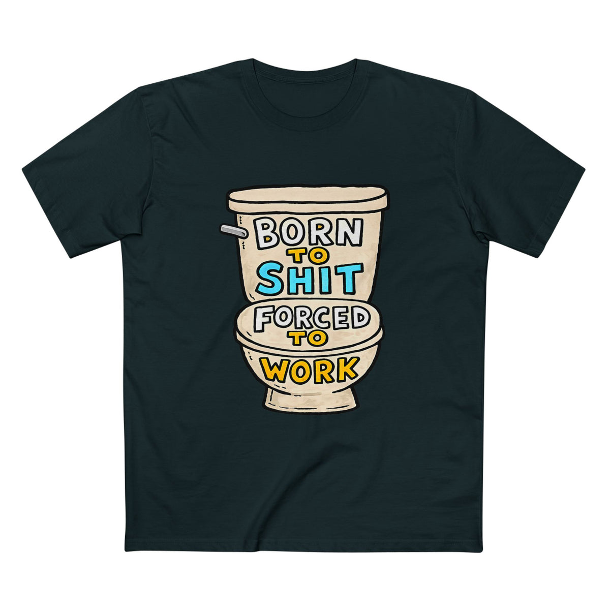 Toilet Graphic Tee — "Born to Shit, Forced to Work" Funny Sarcastic T-Shirt