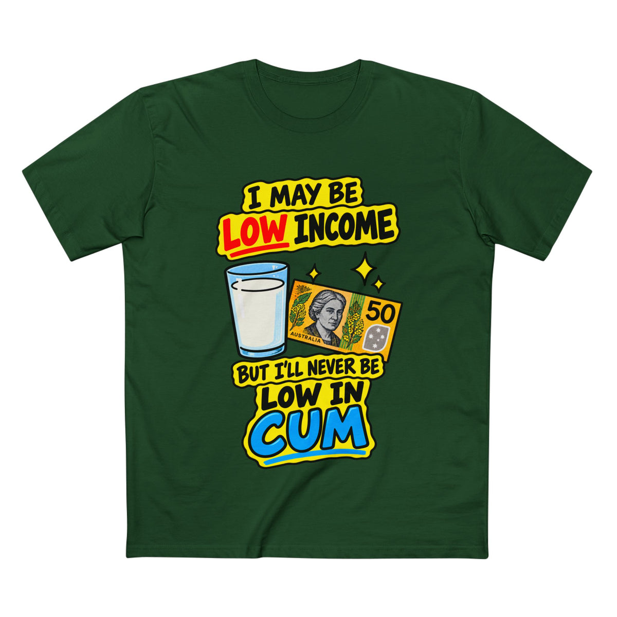 "I May Be Low Income But I'll Never Be Low In Cum" - Men's Tee