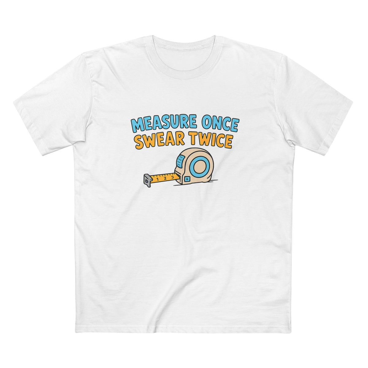 Measure Once, Swear Twice Tee — Funny Carpenter Tape Measure Shirt (Father's Day Gift)