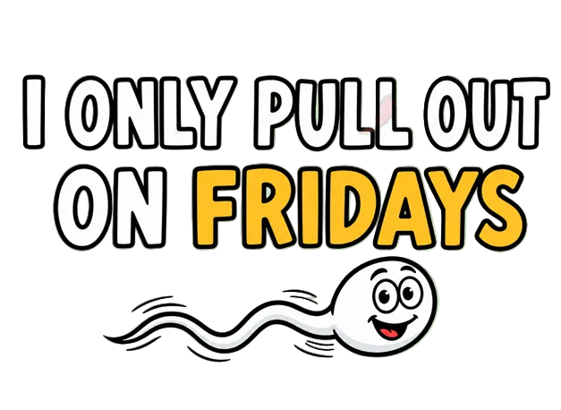 Funny Adult Tee — “I Only Pull Out On Fridays” Graphic Shirt