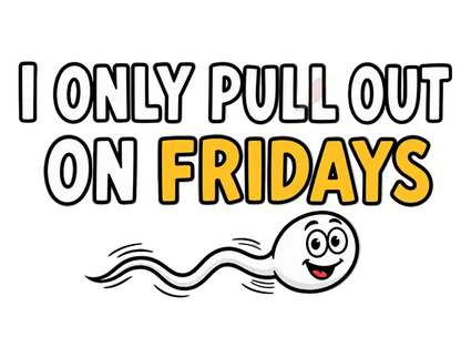 Funny Adult Tee — “I Only Pull Out On Fridays” Graphic Shirt