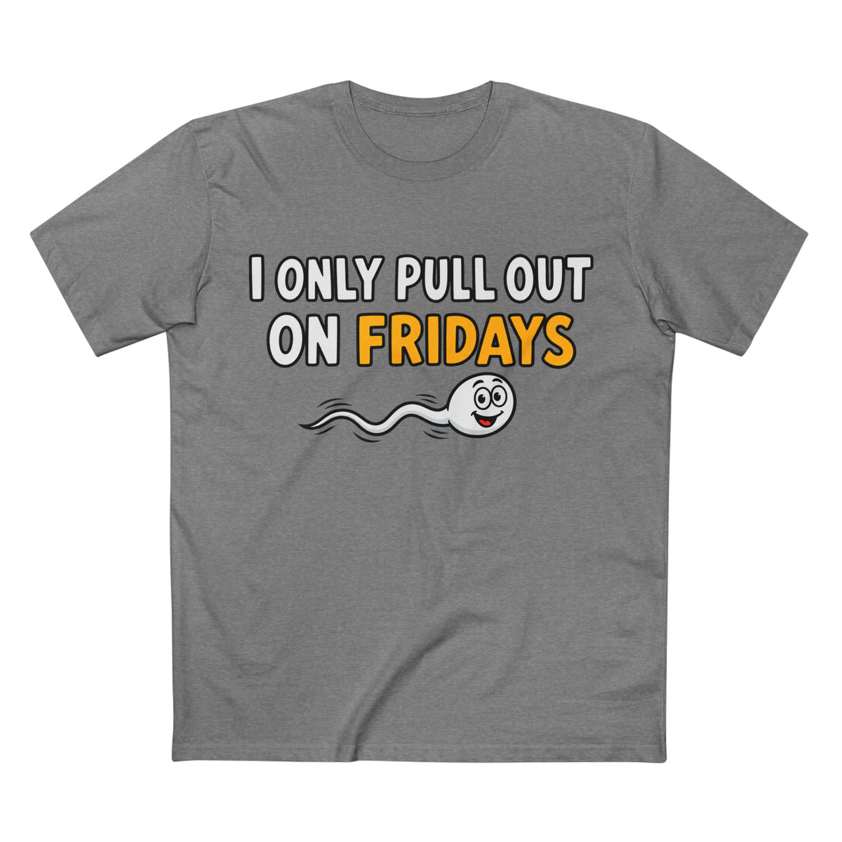 Funny Adult Tee — “I Only Pull Out On Fridays” Graphic Shirt