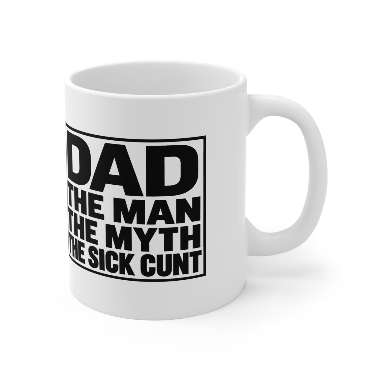 Dad Mug — "Dad: The Man, The Myth, The Sick C***"