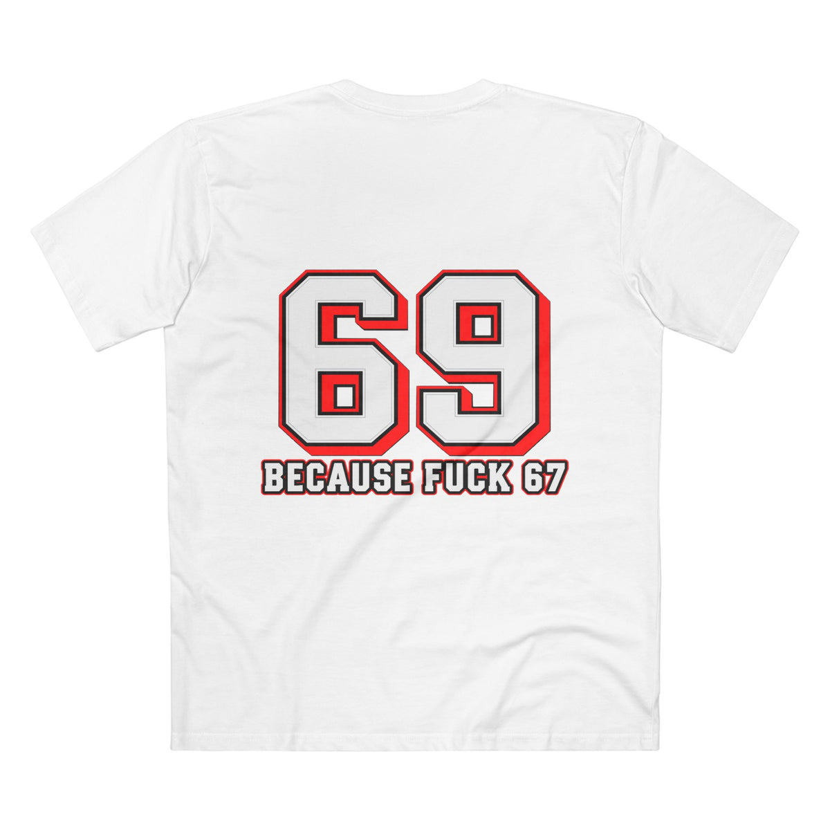 69 Because F*** 67 Front and Back Print - Men's