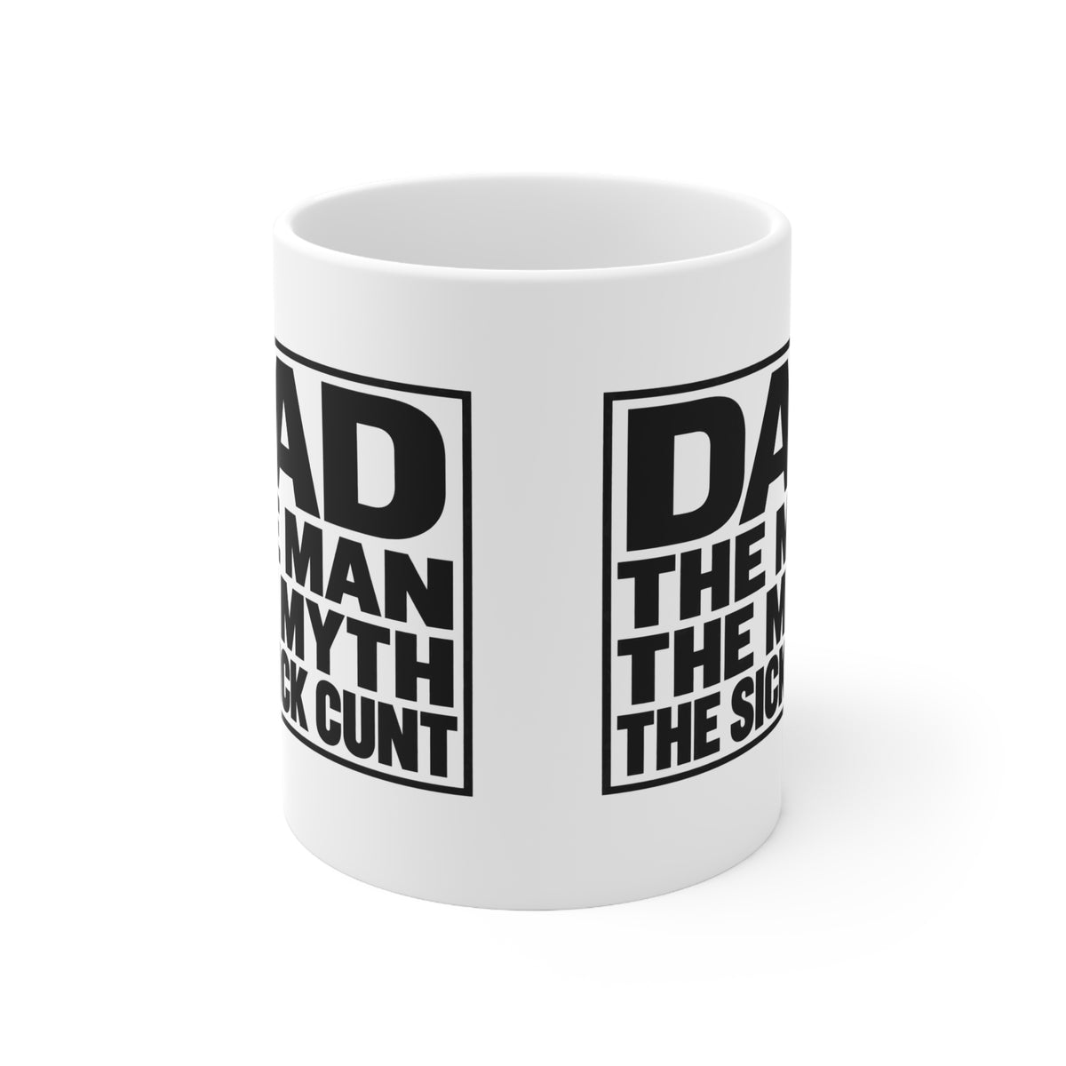Dad Mug — "Dad: The Man, The Myth, The Sick C***"