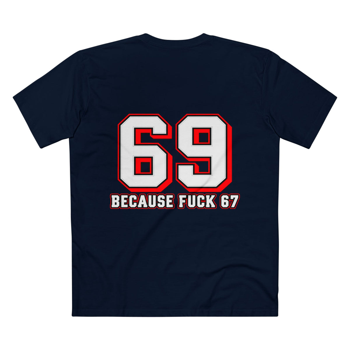 69 Because F*** 67 Front and Back Print - Men's