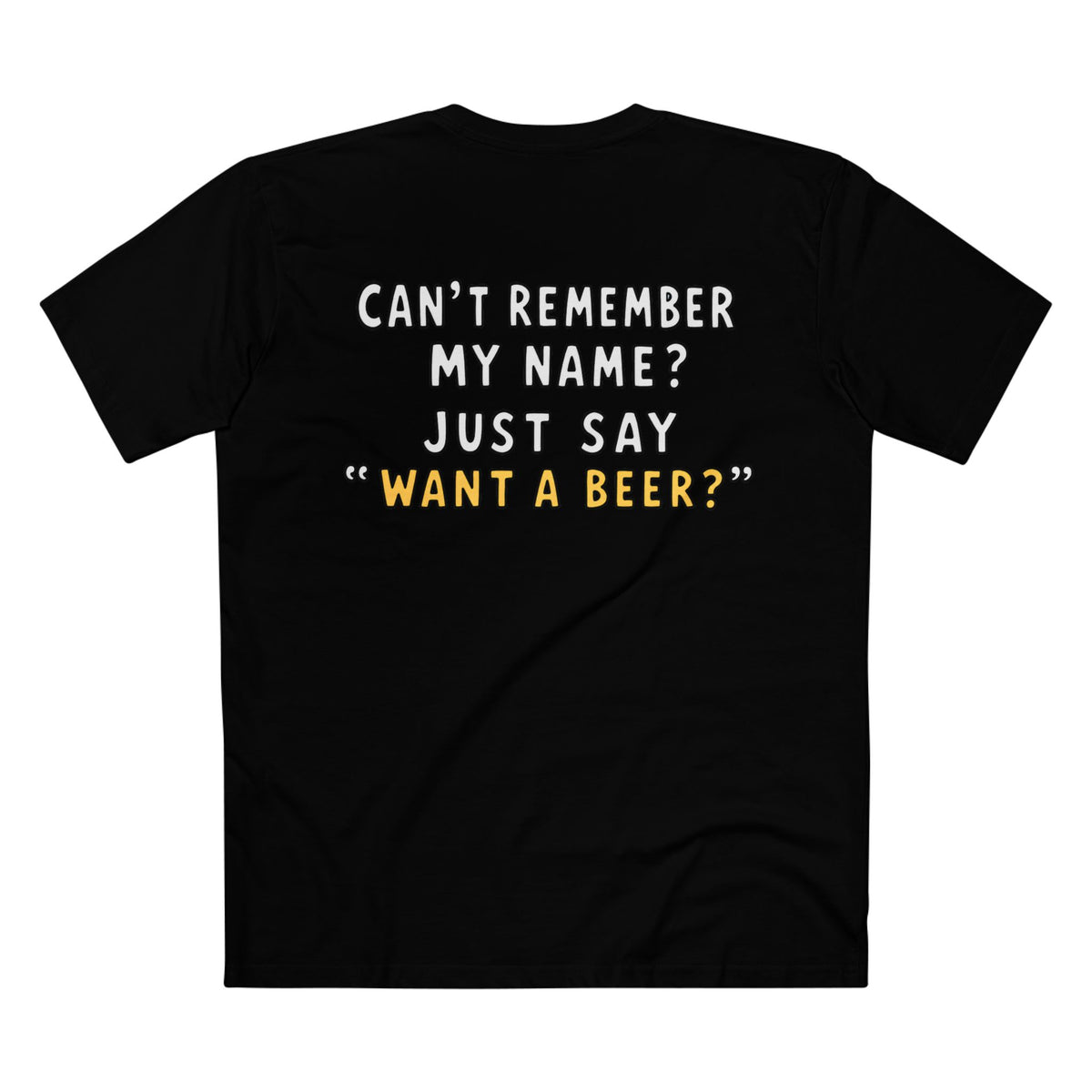 Want a Beer? Funny Graphic Tee — "Can't Remember My Name? Just Say 'Want a Beer?'"