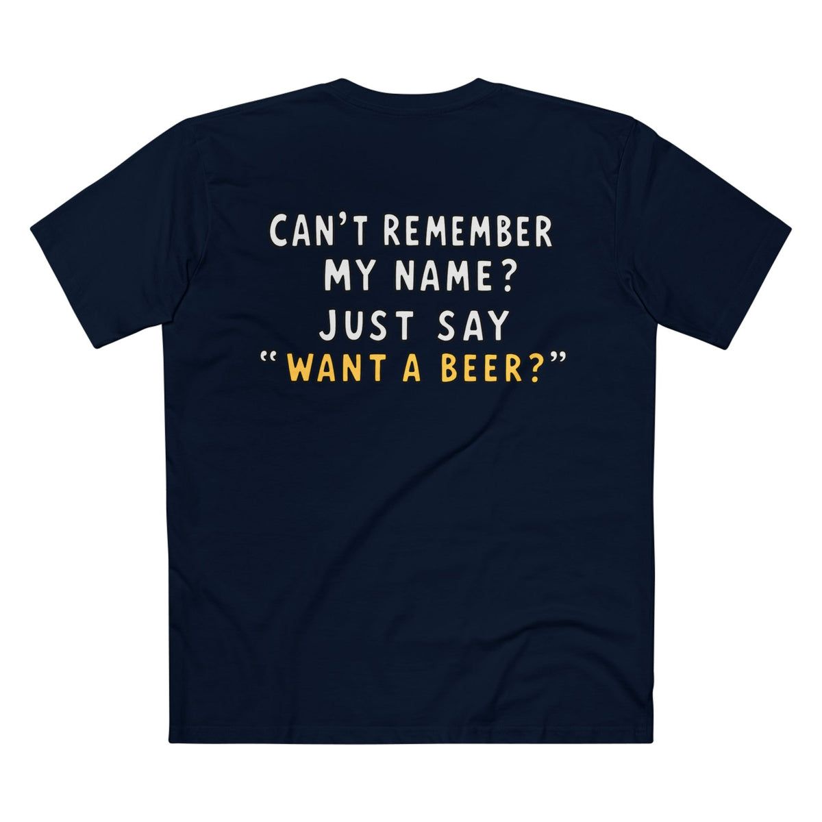 Want a Beer? Funny Graphic Tee — "Can't Remember My Name? Just Say 'Want a Beer?'"