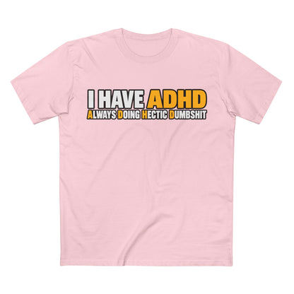 ADHD Graphic Tee — "I Have ADHD Always Doing Hectic Dumbshit" - Men's