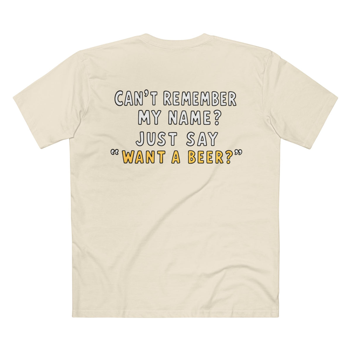 Want a Beer? Funny Graphic Tee — "Can't Remember My Name? Just Say 'Want a Beer?'"