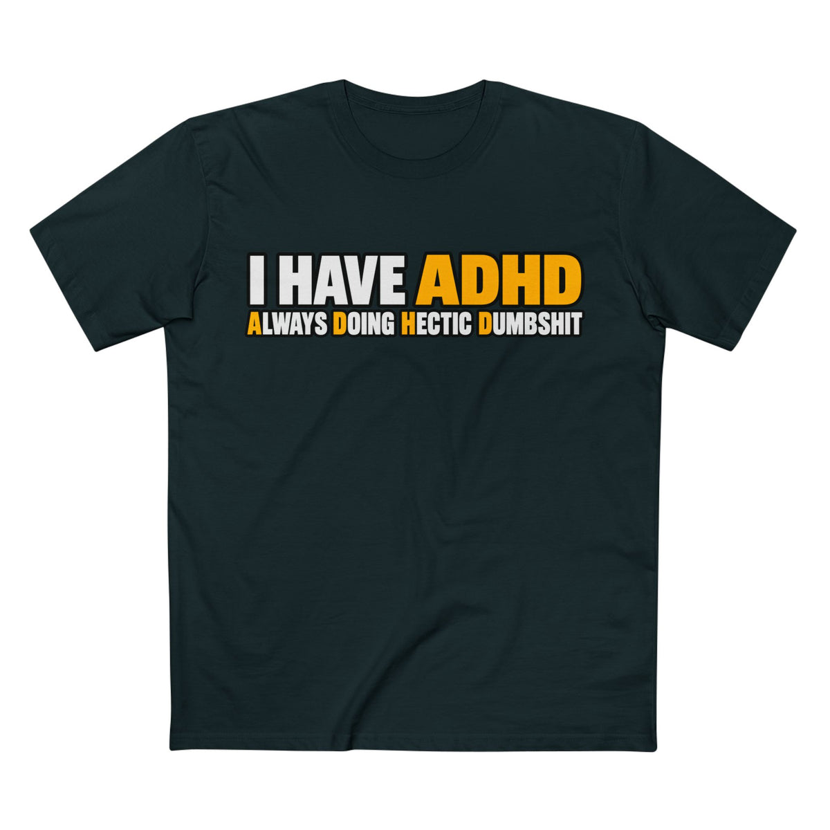 ADHD Graphic Tee — "I Have ADHD Always Doing Hectic Dumbshit" - Men's