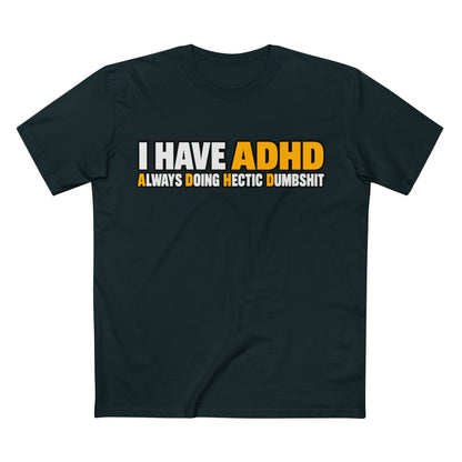 ADHD Graphic Tee — "I Have ADHD Always Doing Hectic Dumbshit" - Men's