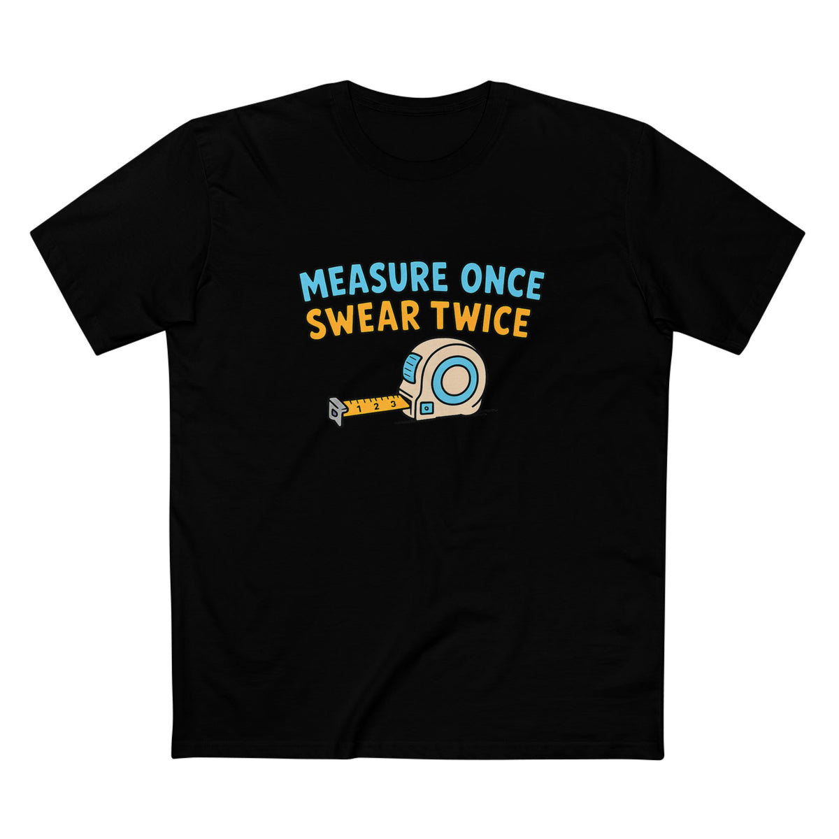 Measure Once, Swear Twice Tee — Funny Carpenter Tape Measure Shirt (Father's Day Gift)