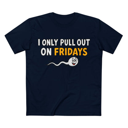 Funny Adult Tee — “I Only Pull Out On Fridays” Graphic Shirt
