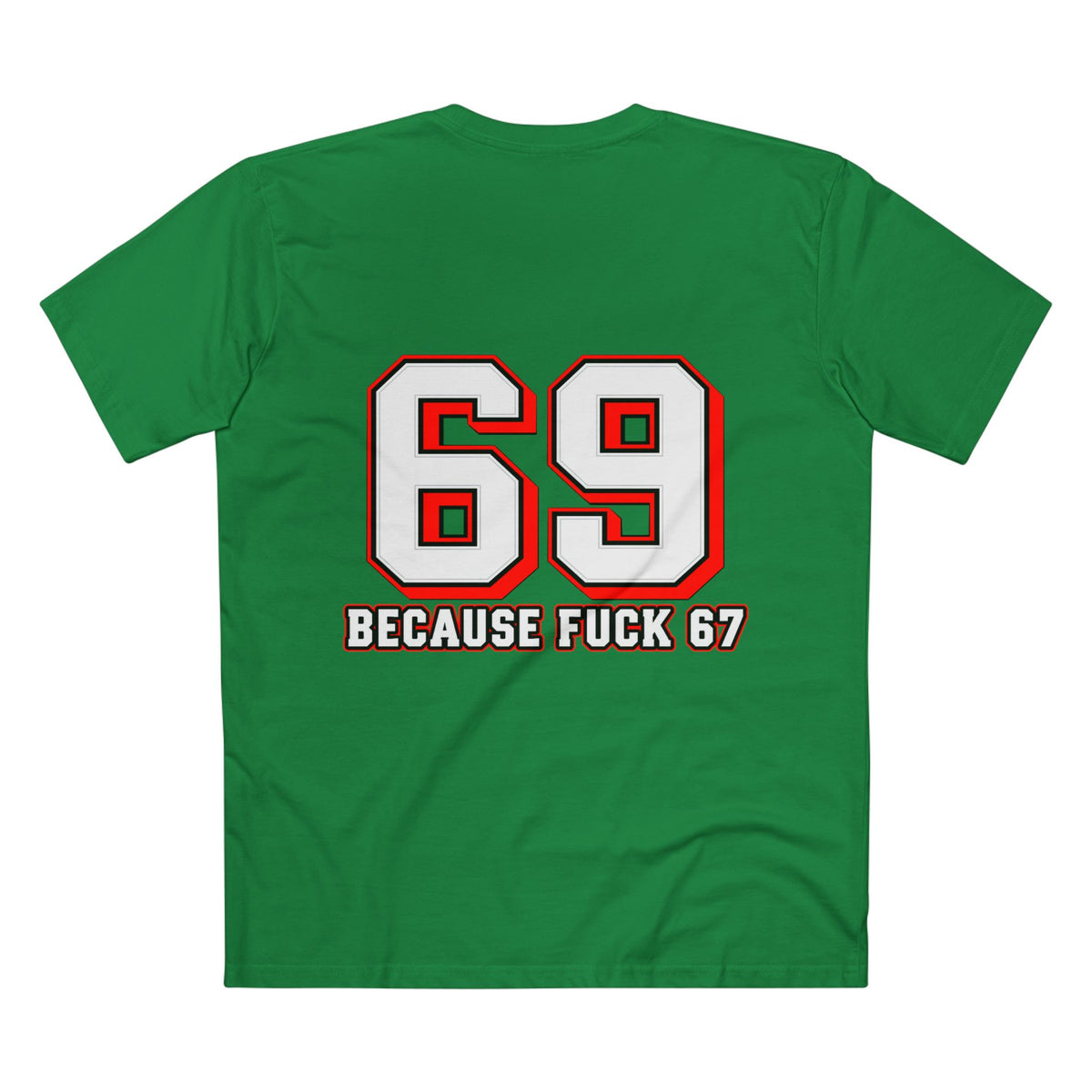 69 Because F*** 67 Front and Back Print - Men's