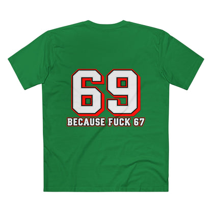 69 Because F*** 67 Front and Back Print - Men's
