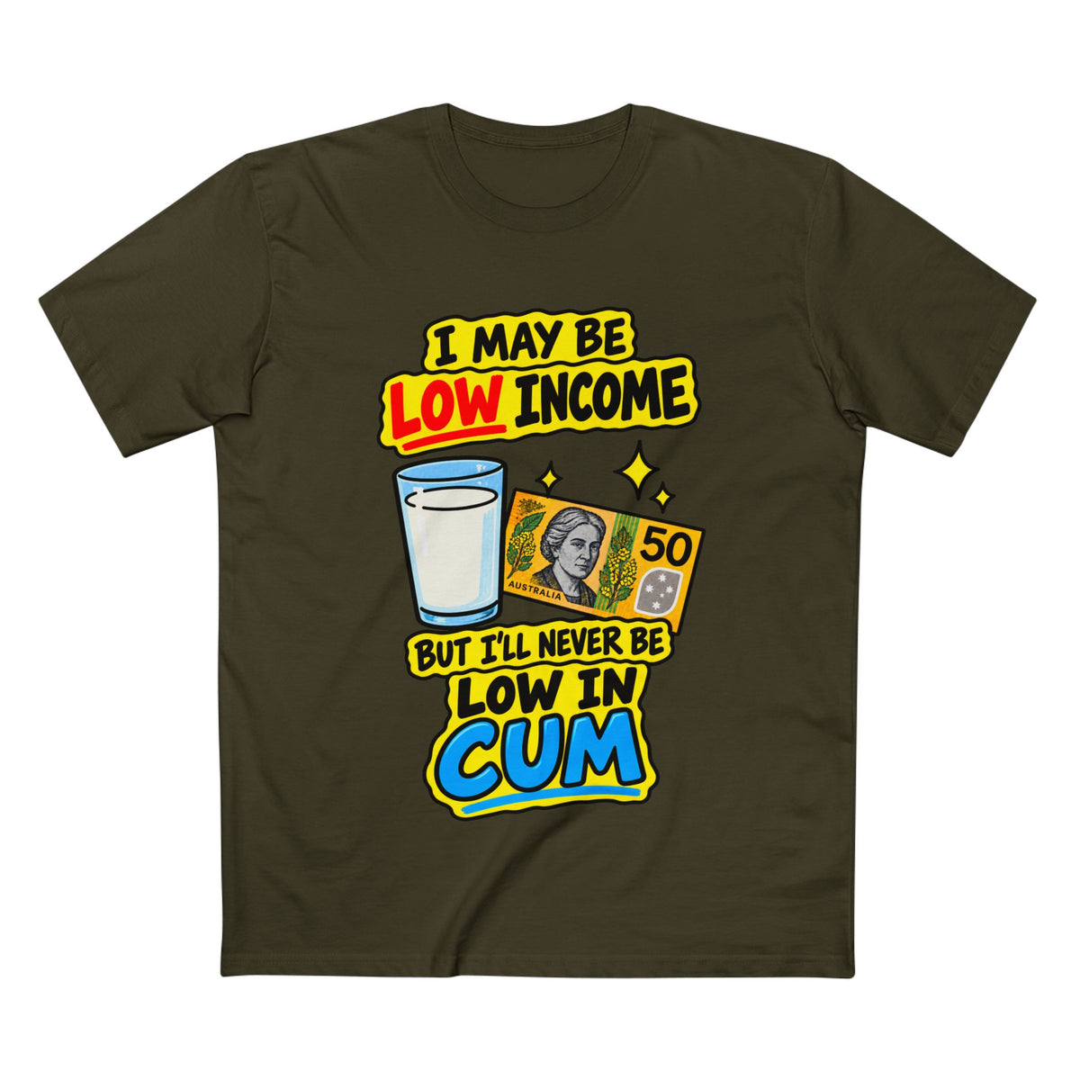 "I May Be Low Income But I'll Never Be Low In Cum" - Men's Tee