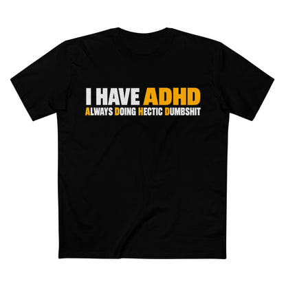 ADHD Graphic Tee — "I Have ADHD Always Doing Hectic Dumbshit" - Men's