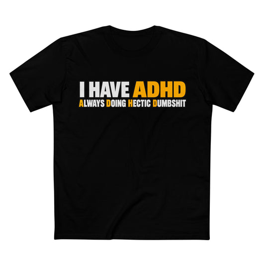 ADHD Graphic Tee — "I Have ADHD Always Doing Hectic Dumbshit" - Men's