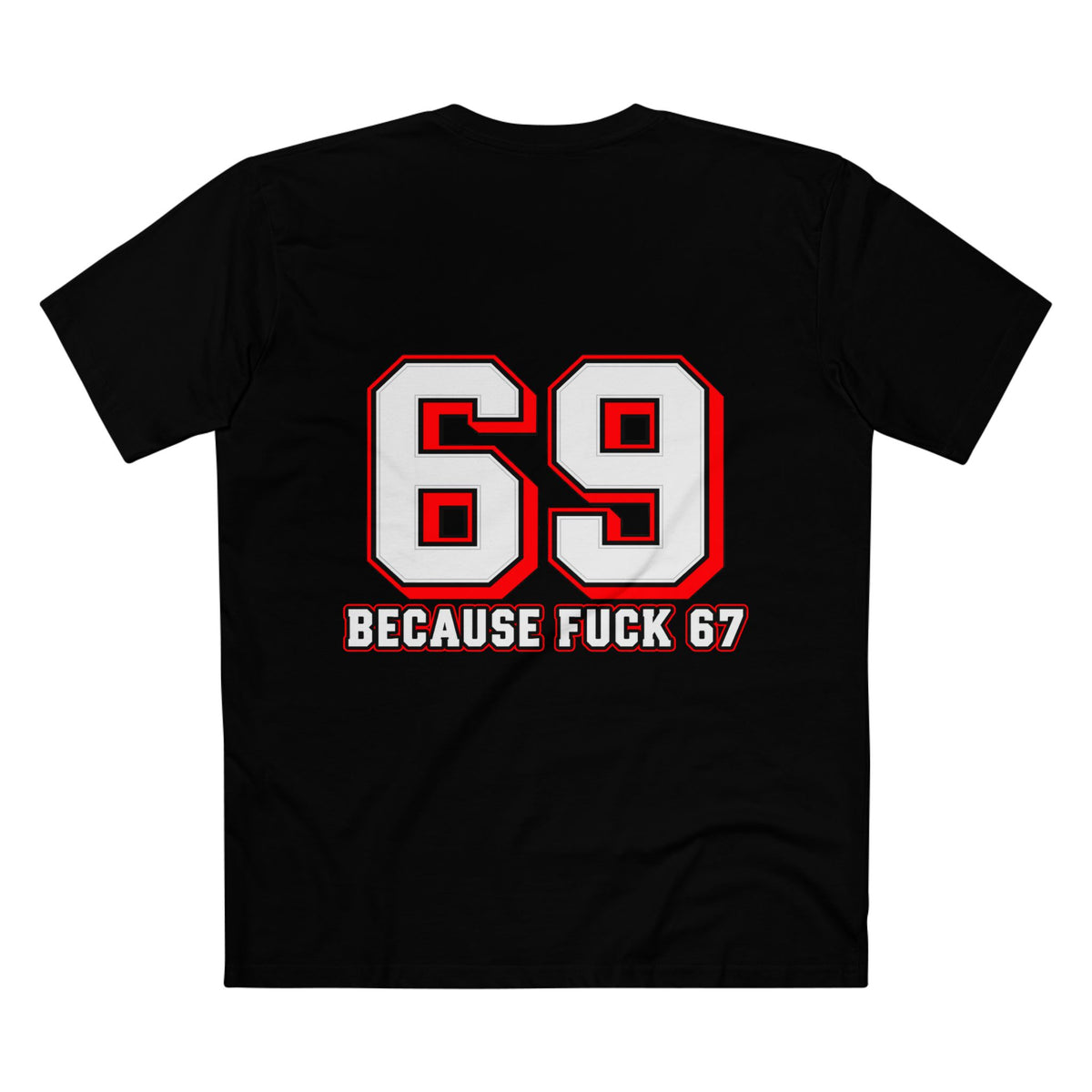 69 Because F*** 67 Front and Back Print - Men's