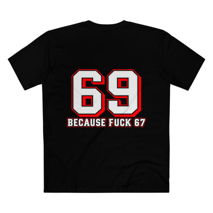 69 Because F*** 67 Front and Back Print - Men's