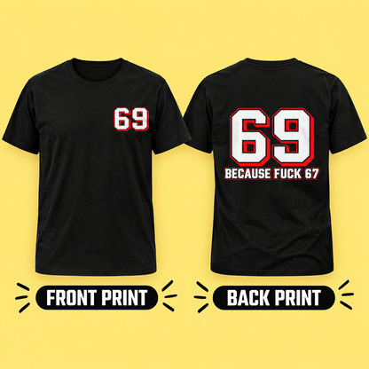 69 Because F*** 67 Front and Back Print - Men's