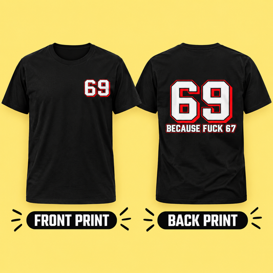 69 Because F*** 67 Front and Back Print - Men's