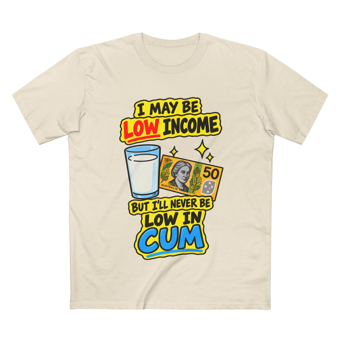 "I May Be Low Income But I'll Never Be Low In Cum" - Men's Tee