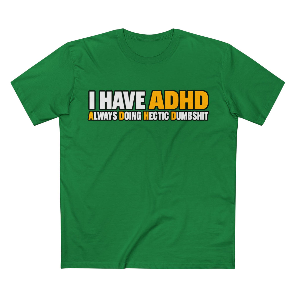 ADHD Graphic Tee — "I Have ADHD Always Doing Hectic Dumbshit" - Men's