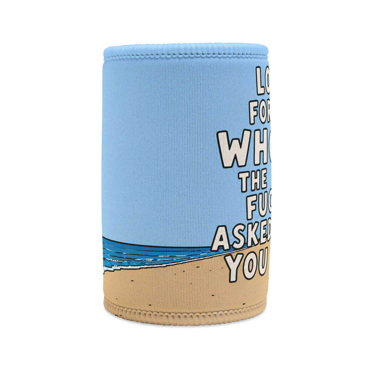 Funny "Looking For Who The F*** Asked You" - Stubby Cooler