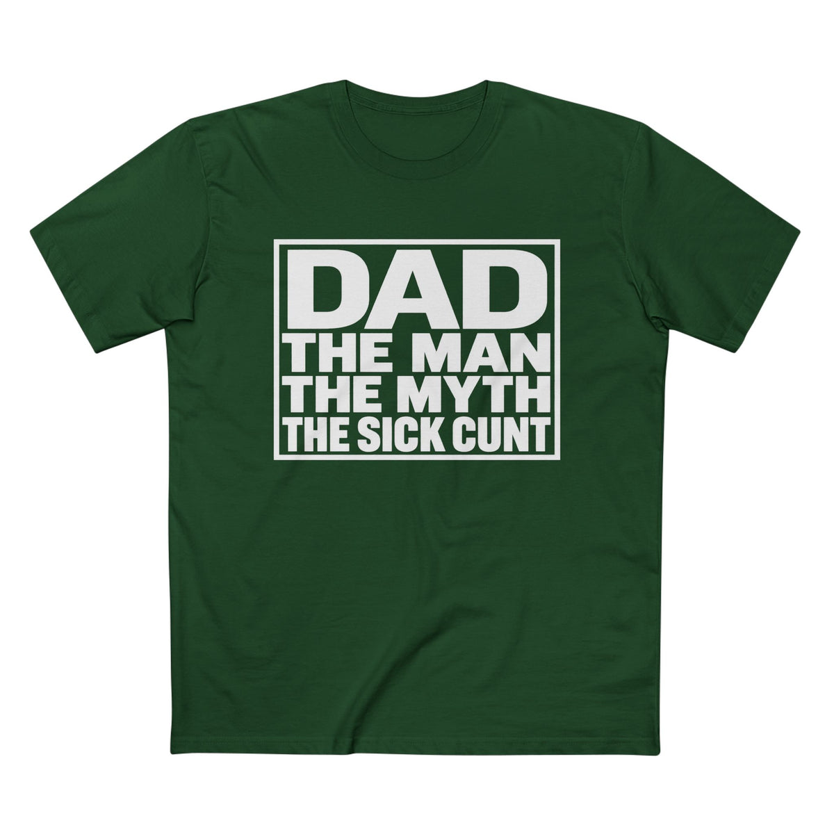 Dad Tee - "Dad: The Man, The Myth, The Sick Cunt" Graphic Father's Day Shirt