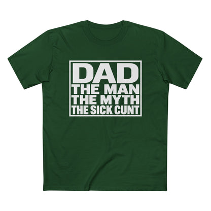 Dad Tee - "Dad: The Man, The Myth, The Sick Cunt" Graphic Father's Day Shirt