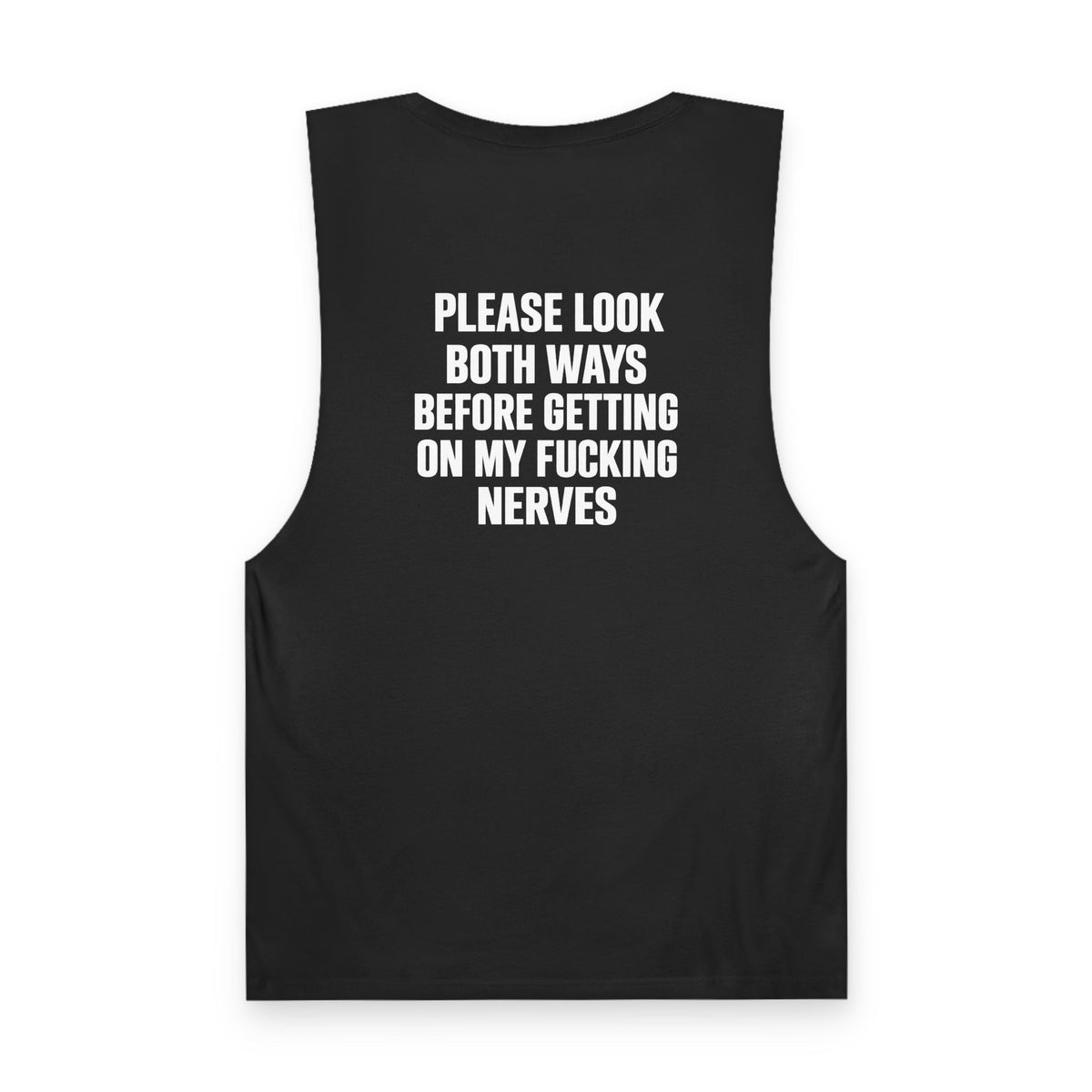 Please Look Both Ways Before Getting On My Fucking Nerves - Back Print