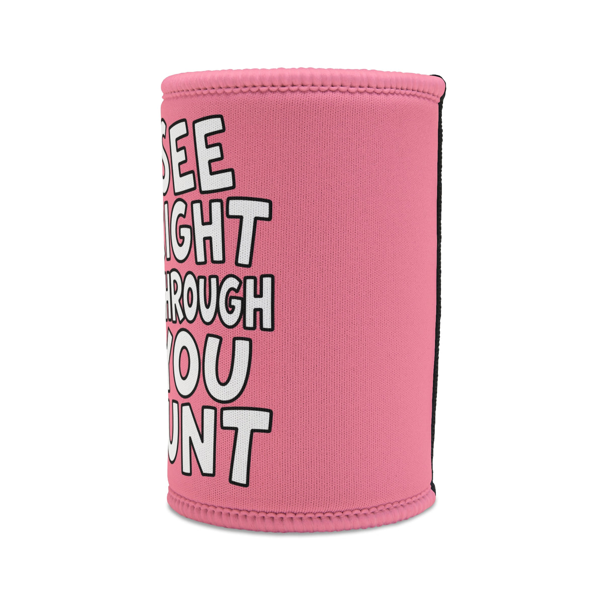 Stubby Cooler — Funny Pink Chick “I See Right Through You Cunt” Can Cooler